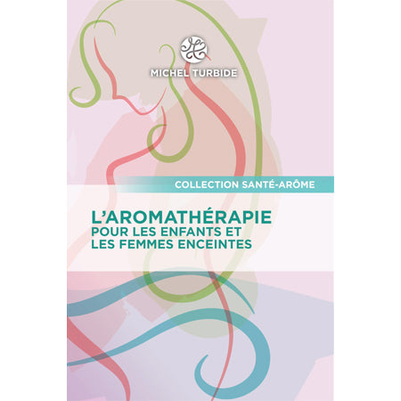Livre L’Aromathérapie pour les enfants et les femmes enceintes